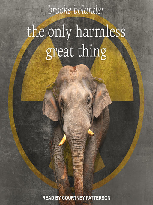Title details for The Only Harmless Great Thing by Brooke Bolander - Available